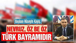 Başkan Kayış: Nevruz Bayramı Öz Be Öz Türk Bayramıdır