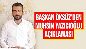 Başkan Öksüz’den Muhsin Yazıcıoğlu Açıklaması