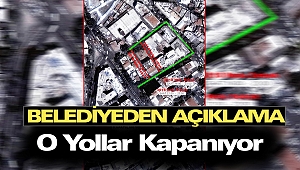 Belediyeden Açıklama O Yollar Kapanıyor 
