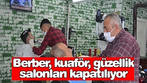Berber, kuaför, güzellik salonları kapatılıyor
