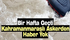 Bir Hafta Geçti Kahramanmaraşlı Askerden Haber Yok