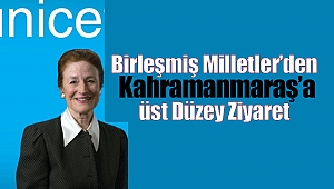 Birleşmiş Milletler'den Kahramanmaraş'a Üst Düzey Ziyaret