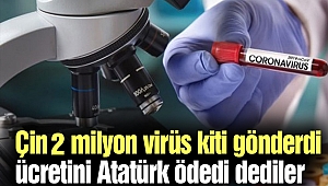 Çin 2 milyon virüs kiti gönderdi: Ücretini Atatürk ödedi dediler