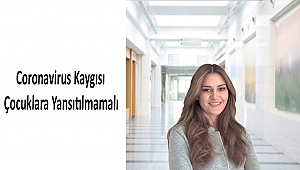 Coronavirus Kaygısı Çocuklara Yansıtılmamalı