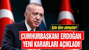 Cumhurbaşkanı Erdoğan yeni kararları açıkladı! İşte o kararlar