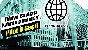 Dünya Bankası Kahramanmaraş’ı Pilot İl Seçti