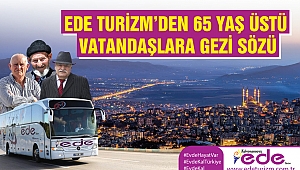 Ede Turizm’den 65 Yaş Üstü Vatandaşlara Gezi Sözü