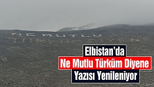 Elbistan’da Ne Mutlu Türküm Diyene Yazısı Yenileniyor
