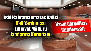 Eski Kahramanmaraş Valisi, Eski, Vali Yardımcısı, eski Emniyet Müdürü Eski Jandarma Komutanı