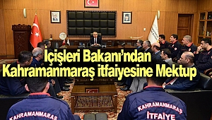 İçişleri Bakanı’ndan Kahramanmaraş İtfaiyesine Mektup