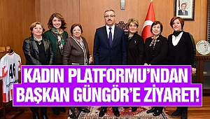 Kadın Platformu’ndan Başkan Güngör’e Ziyaret!