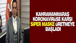Kahramanmaraş 3 boyutlu yazıcılarla Siper maske üretmeye başladı