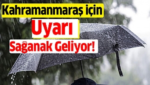 Kahramanmaraş'a Sağanak Uyarısı