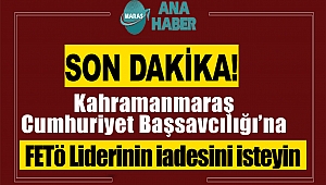 Kahramanmaraş Cumhuriyet Başsavcılığı'na Başvuruldu: FETÖ Liderinin İadesini İsteyin