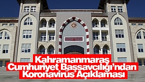 Kahramanmaraş Cumhuriyet Başsavcılığı’ndan Koronavirüs Açıklaması
