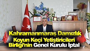 Kahramanmaraş Damızlık Koyun Keçi Yetiştiricileri Birliği'nin Genel Kurulu İptal