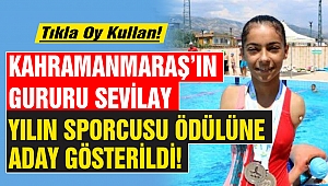 Kahramanmaraş’ın gururu Sevilay yılın sporcusu ödülleri’ne aday gösterildi!