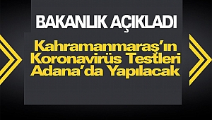 Kahramanmaraş’ın Koronavirüs Testleri Adana’da Yapılacak
