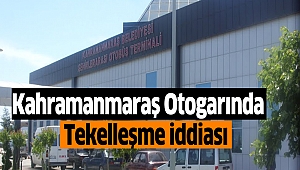 Kahramanmaraş Otogarında Tekelleşme İddiası