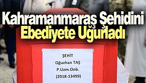 Kahramanmaraş Şehidini Ebediyete Uğurladı