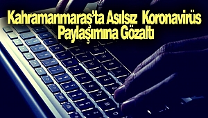 Kahramanmaraş’ta Asılsız Koronavirüs Paylaşımına Gözaltı