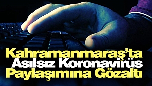 Kahramanmaraş'ta Asılsız Koronavirüs Paylaşımına Gözaltı