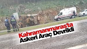 Kahramanmaraş'ta Askeri Araç Devrildi