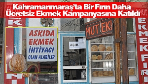 Kahramanmaraş’ta Bir Fırın Daha Ücretsiz Ekmek Kampanyasına Katıldı