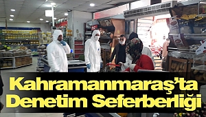 Kahramanmaraş’ta Denetim Seferberliği