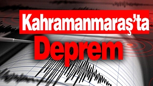 Kahramanmaraş’ta Deprem