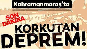 Kahramanmaraş’ta Deprem