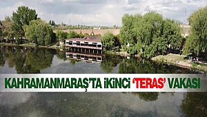 Kahramanmaraş’ta İkinci ‘Teras’ Vakası