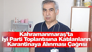 Kahramanmaraş’ta İyi Parti Toplantısına Katılanların Karantinaya Alınması Çağrısı