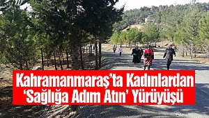 Kahramanmaraş’ta Kadınlardan ‘Sağlığa Adım Atın Yürüyüşü’