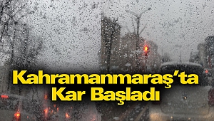 Kahramanmaraş'ta Kar Başladı