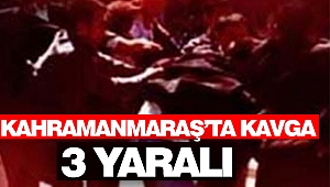 Kahramanmaraş'ta kavga: 3 Kişi yaralandı!