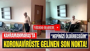 Kahramanmaraş'ta Koronavirüs’te Gelinen Son Nokta!