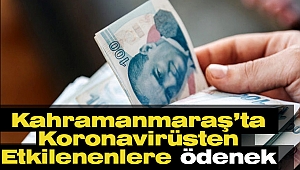 Kahramanmaraş'ta Koronavirüs'ten Etkilenenlere Ödenek