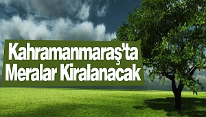 Kahramanmaraş’ta Meralar Kiralanacak