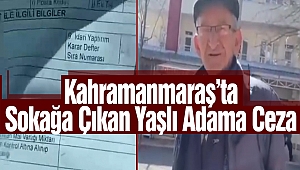 Kahramanmaraş’ta Sokağa Çıkan Yaşlı Adama Ceza