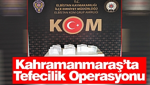 Kahramanmaraş’ta Tefecilik Operasyonu