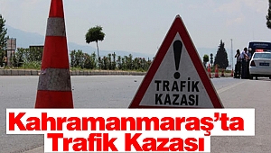 Kahramanmaraş’ta Trafik Kazası: 1 Ölü