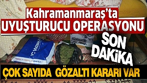 Kahramanmaraş’ta Uyuşturucu Operasyonu