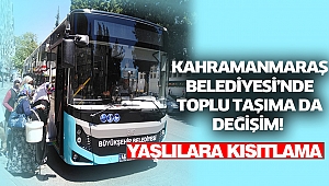 Kahramanmaraş'ta Yaşlılara Toplu Taşıma Kısıtlaması Getirildi