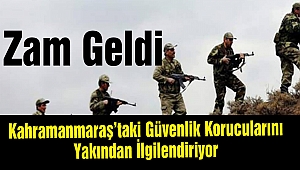 Kahramanmaraş’taki Güvenlik Korucularını Yakından İlgilendiriyor: Zam Geldi