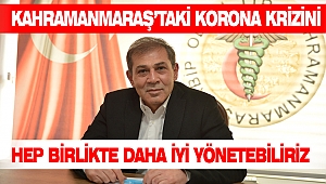 Kahramanmaraş’taki Korona Krizini Hep Birlikte Daha İyi Yönetebiliriz