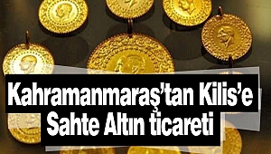 Kahramanmaraş’tan Kilis’e Sahte Altın Ticareti