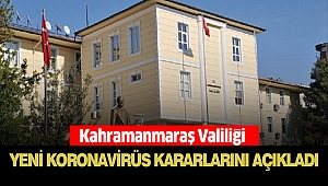 Kahramanmaraş Valiliği Yeni Koronavirüs Kararlarını Açıkladı