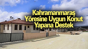 Kahramanmaraş Yöresine Uygun Konut Yapana Ücretsiz Destek