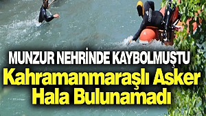 Kahramanmaraşlı Asker Hala Bulunamadı